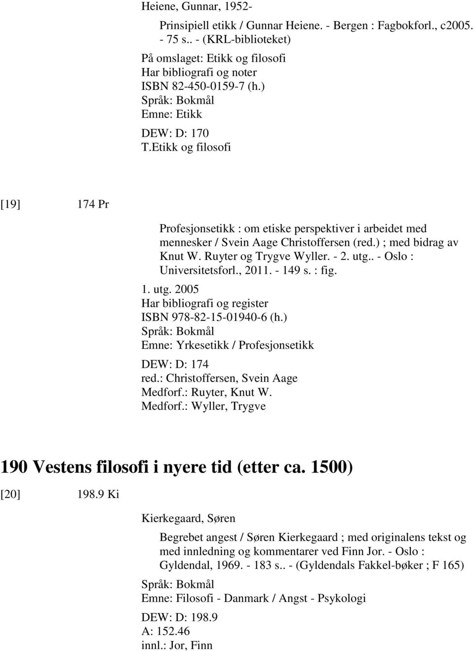 Ruyter og Trygve Wyller. - 2. utg.. - Oslo : Universitetsforl., 2011. - 149 s. : fig. 1. utg. 2005 Har bibliografi og register ISBN 978-82-15-01940-6 (h.