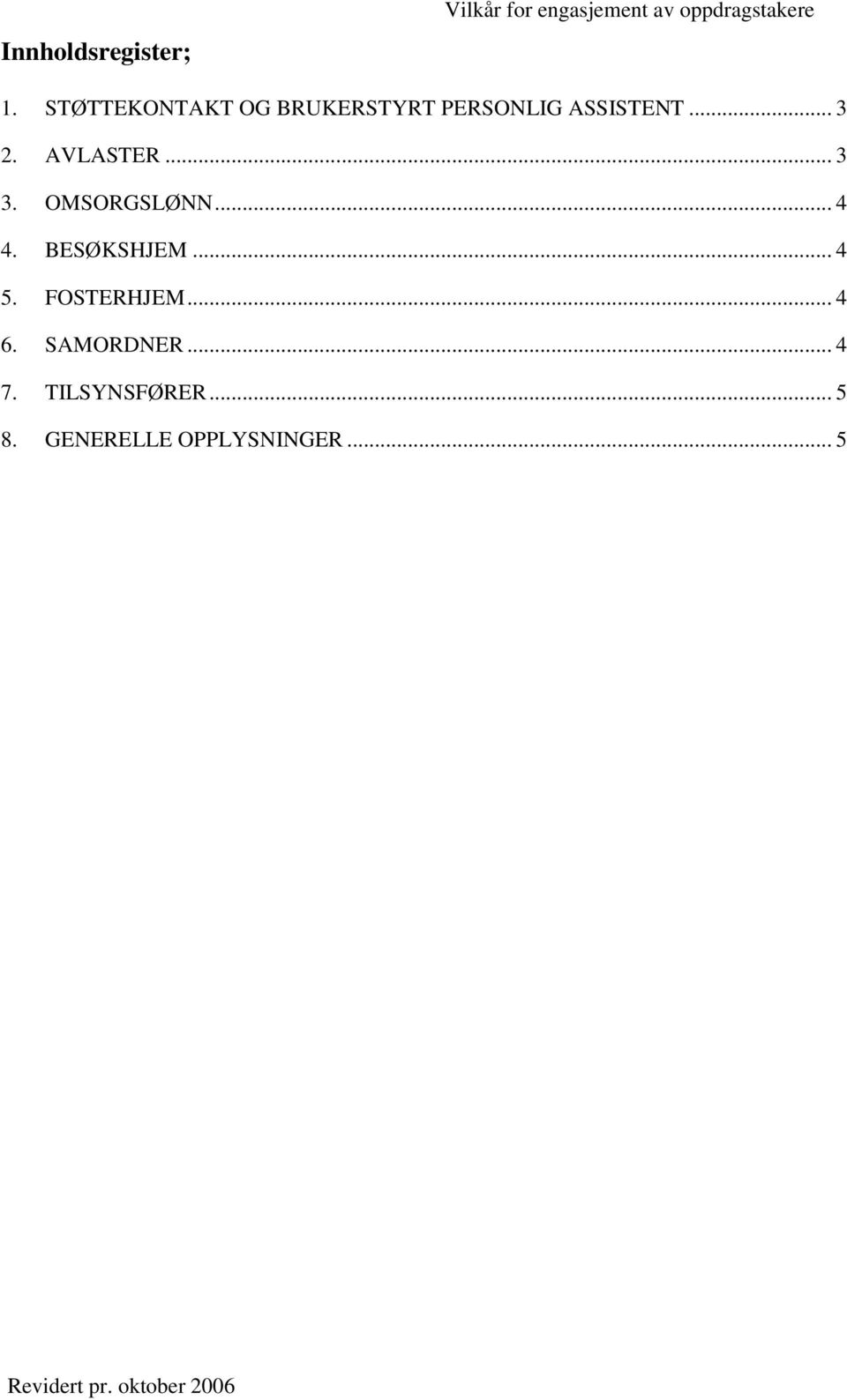 AVLASTER... 3 3. OMSORGSLØNN... 4 4. BESØKSHJEM... 4 5.