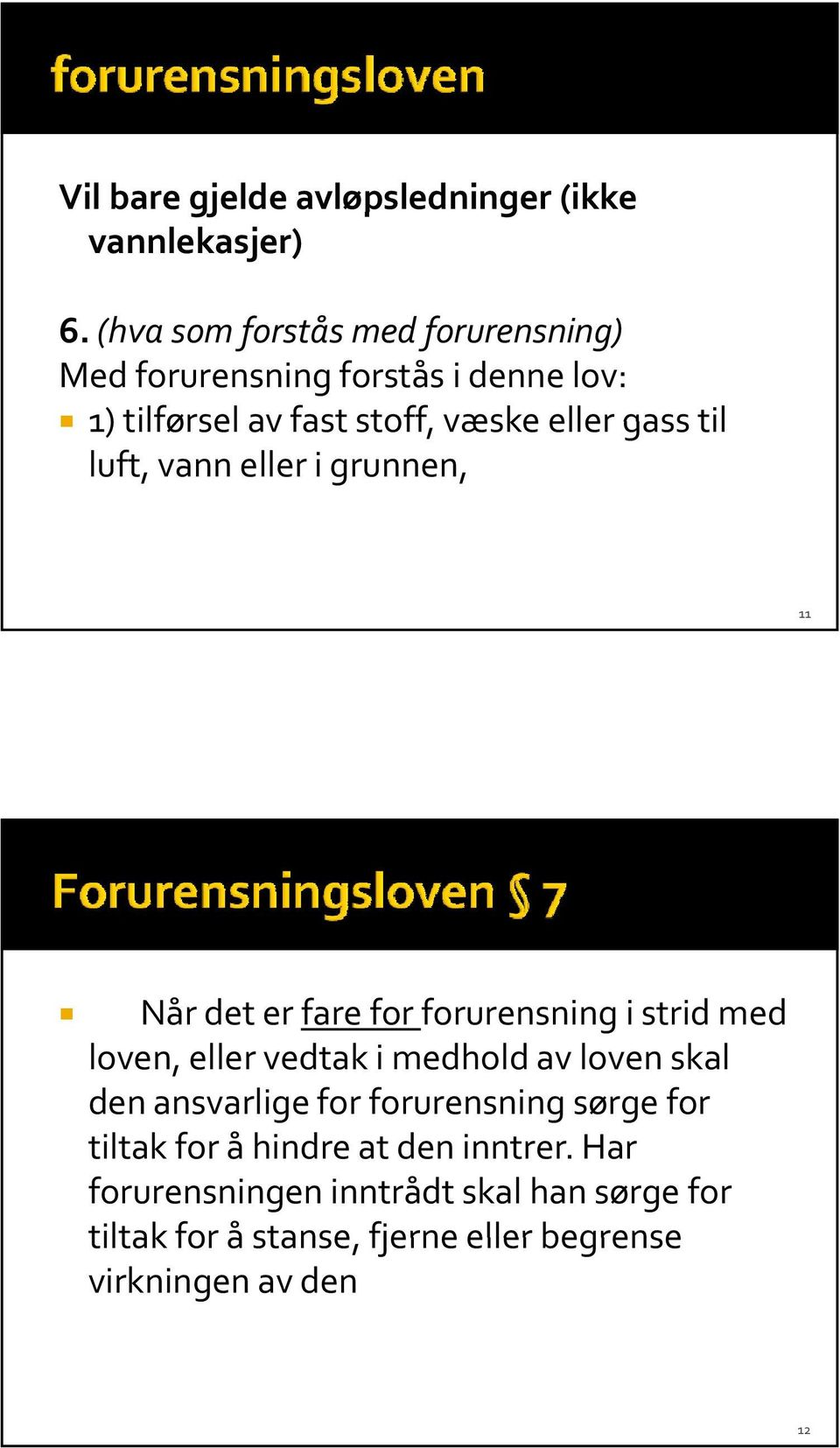 luft, vann eller i grunnen, 11 Når det er fare for forurensning i strid med loven, eller vedtak i medhold av loven skal