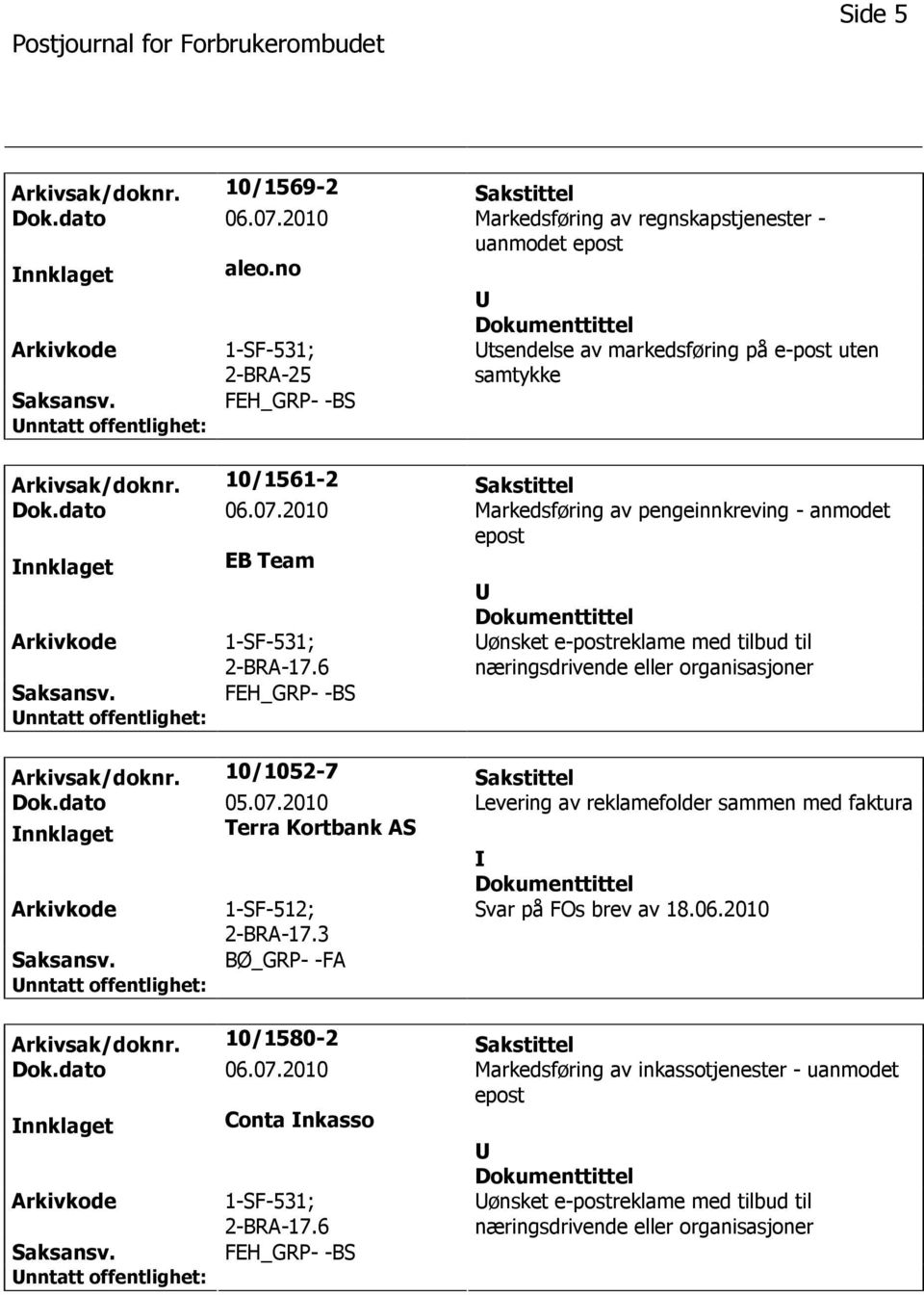 2010 Markedsføring av pengeinnkreving - anmodet epost nnklaget EB Team 1-SF-531; 2-BRA-17.6 FEH_GRP- -BS ønsket e-postreklame med tilbud til næringsdrivende eller organisasjoner Arkivsak/doknr.