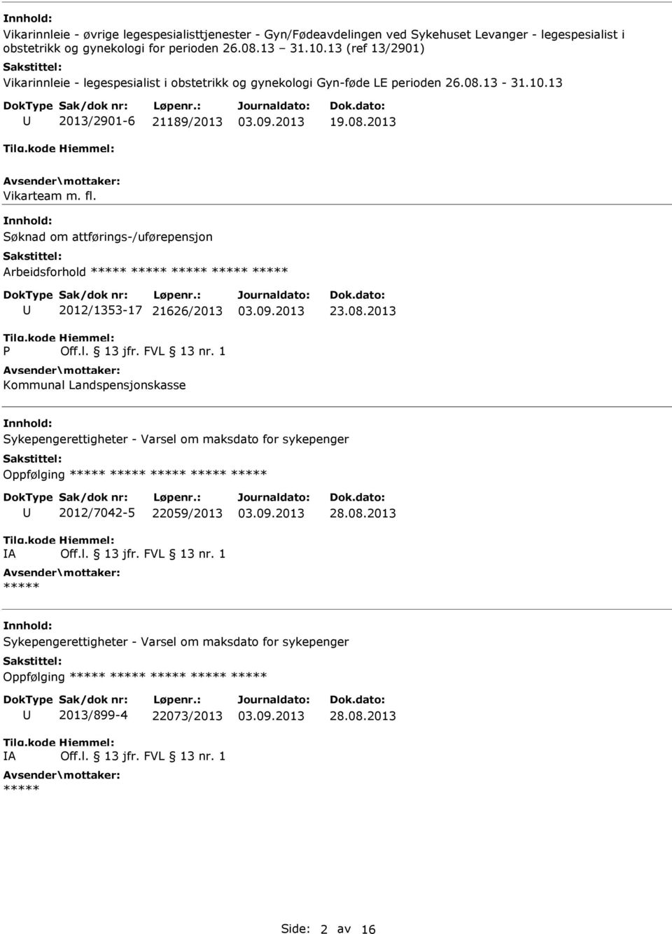 Søknad om attførings-/uførepensjon Arbeidsforhold ***** ***** ***** ***** ***** P 2012/1353-17 21626/2013 Kommunal Landspensjonskasse 23.08.