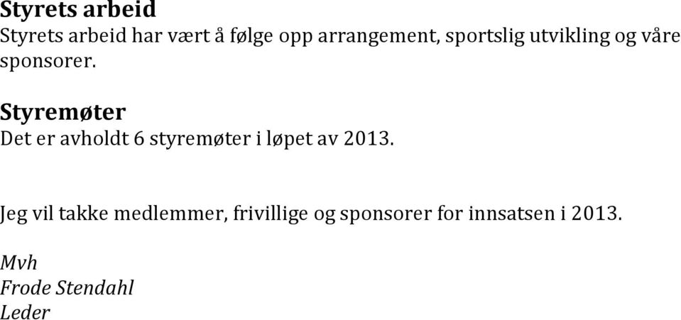 Styremøter Det er avholdt 6 styremøter i løpet av 2013.