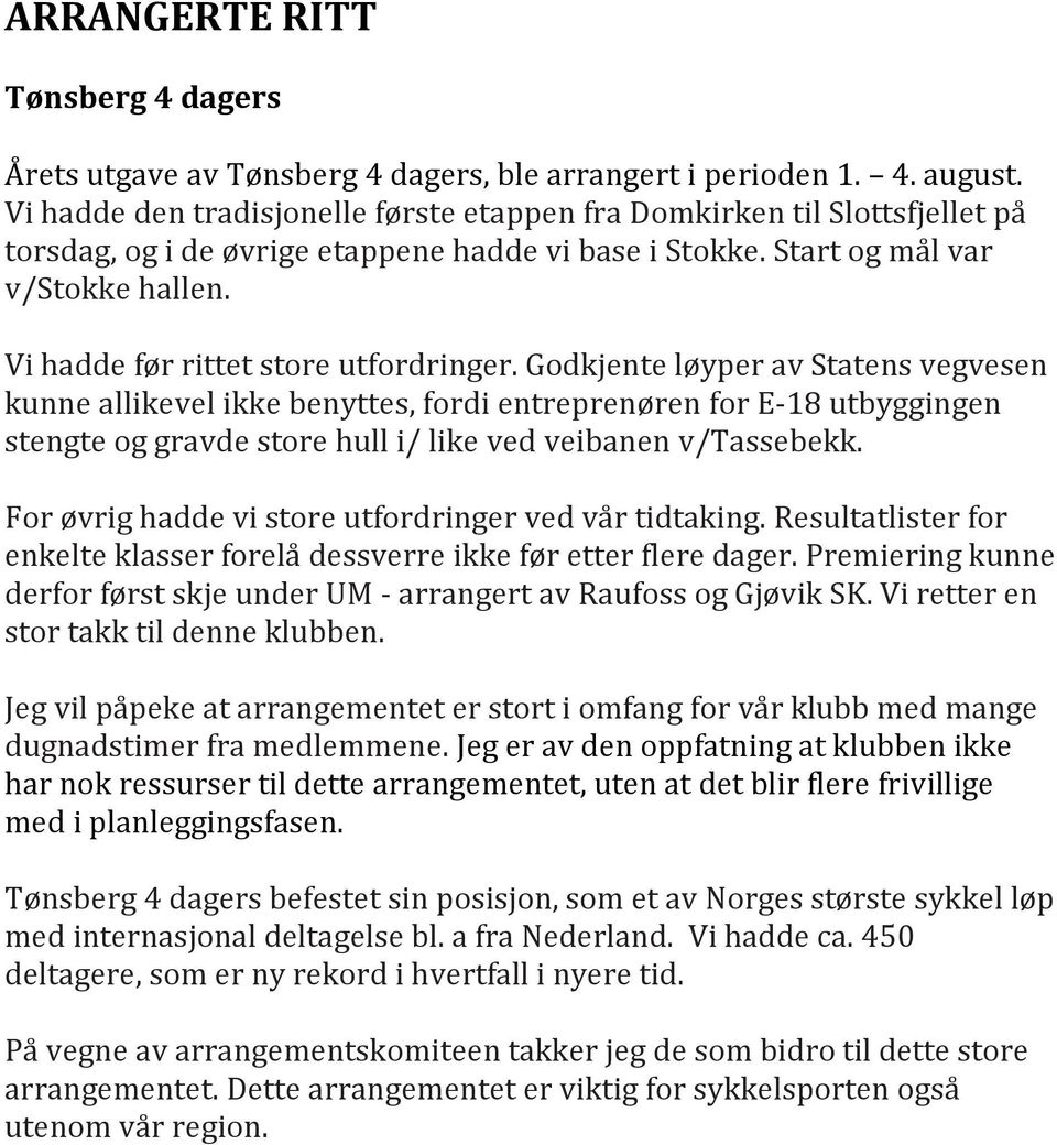 Vi hadde før rittet store utfordringer.