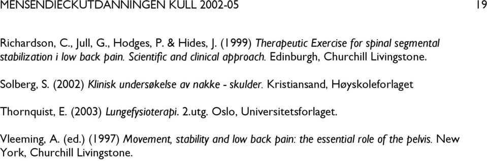 Edinburgh, Churchill Livingstone. Solberg, S. (2002) Klinisk undersøkelse av nakke - skulder.