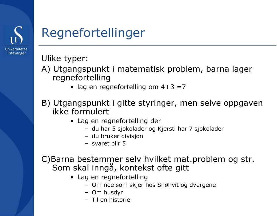 sjokolader og Kjersti har 7 sjokolader du bruker divisjon svaret blir 5 C)Barna bestemmer selv hvilket mat.