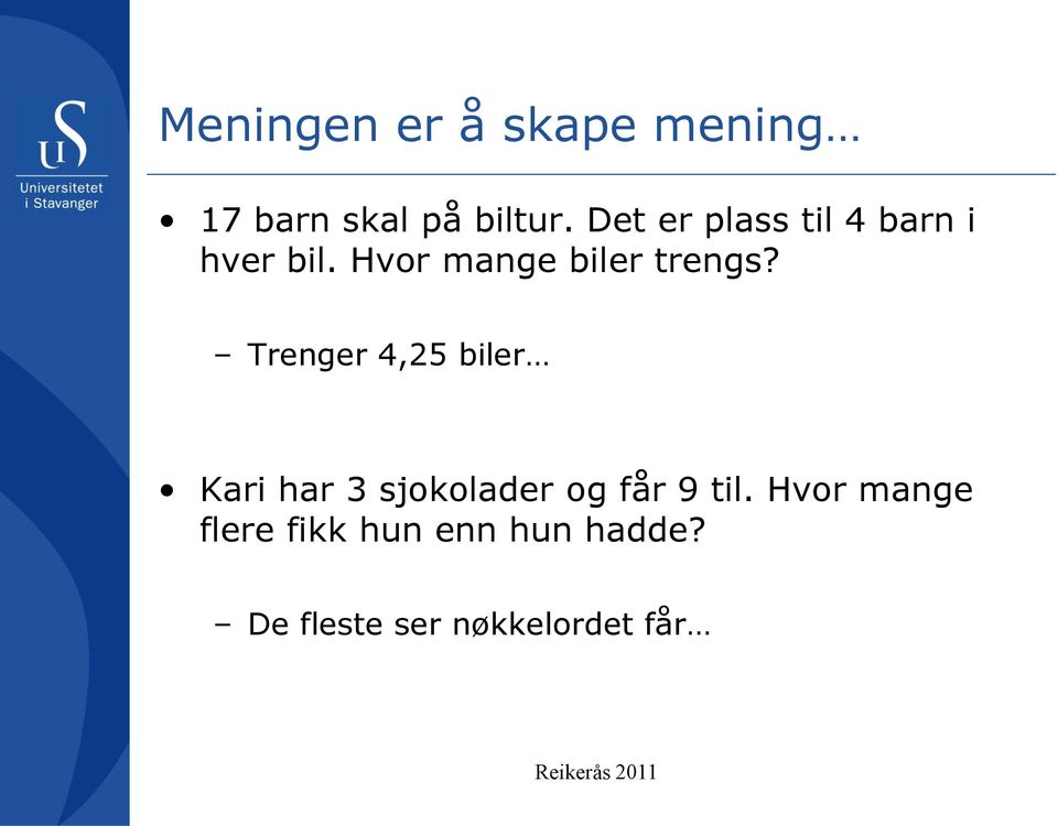 Trenger 4,25 biler Kari har 3 sjokolader og får 9 til.