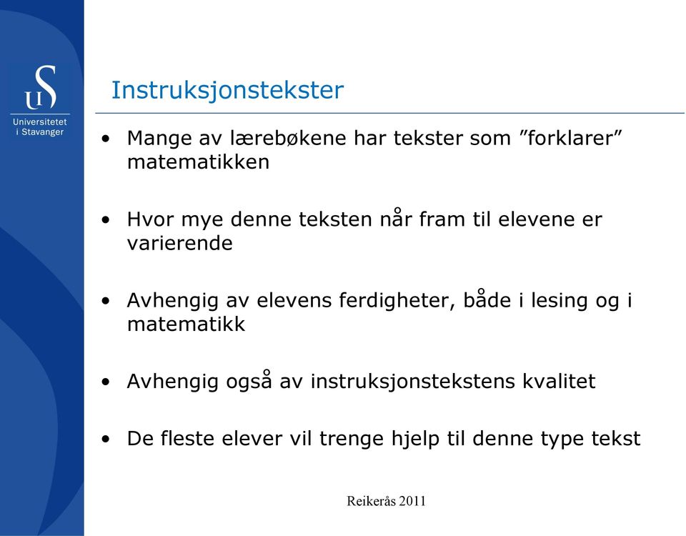 ferdigheter, både i lesing og i matematikk Avhengig også av