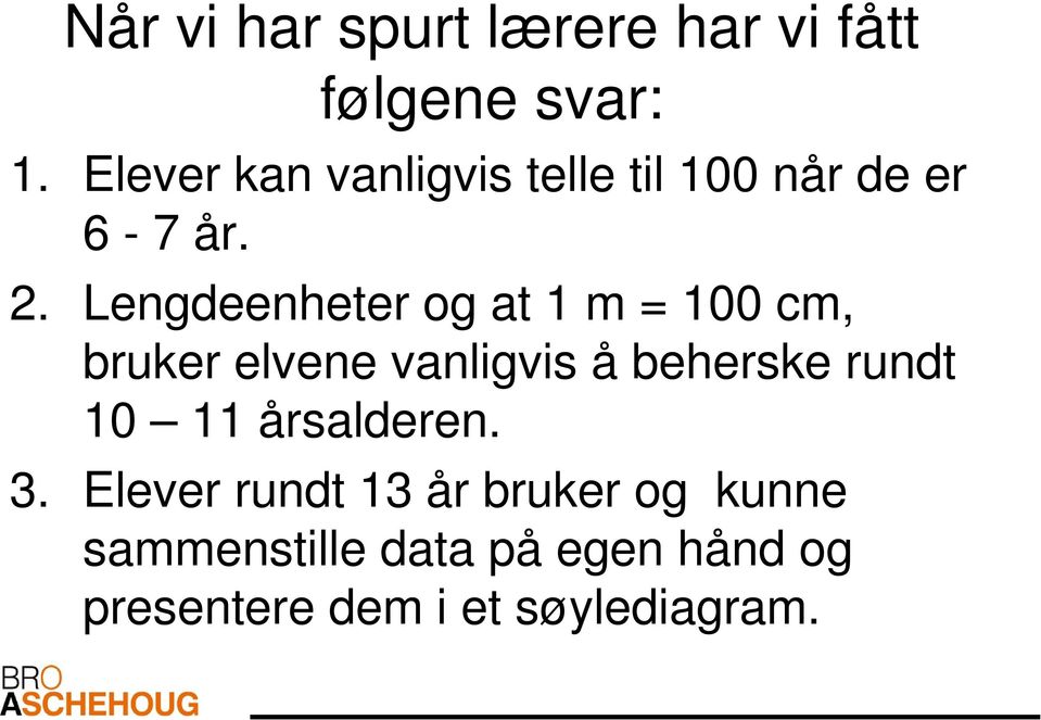 Lengdeenheter og at 1 m = 100 cm, bruker elvene vanligvis å beherske rundt