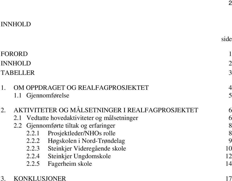 2 Gjennomførte tiltak og erfaringer 8 2.2.1 Prosjektleder/NHOs rolle 8 2.2.2 Høgskolen i Nord-Trøndelag 9 2.