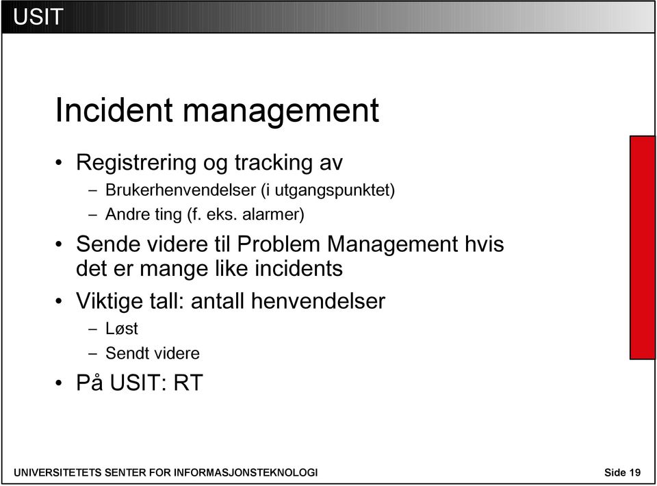 alarmer) Sende videre til Problem Management hvis det er mange like