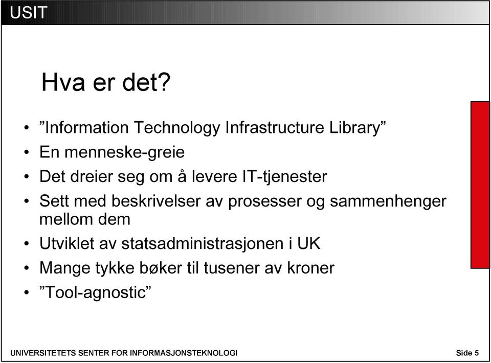 å levere IT-tjenester Sett med beskrivelser av prosesser og sammenhenger mellom