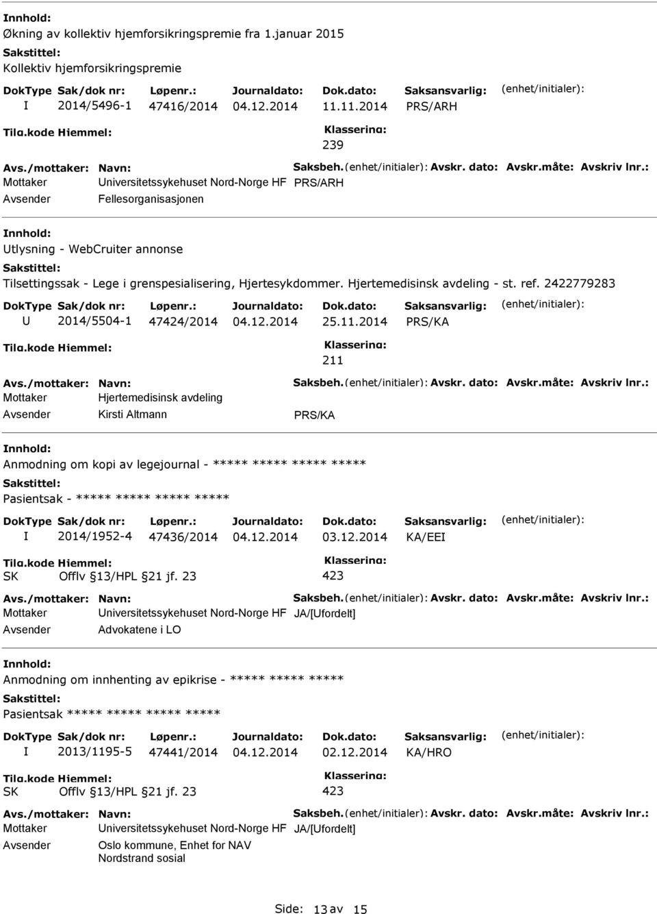 Hjertemedisinsk avdeling - st. ref. 2422779283 2014/5504-1 47424/2014 25.11.2014 Avs./mottaker: Navn: Saksbeh. Avskr. dato: Avskr.måte: Avskriv lnr.