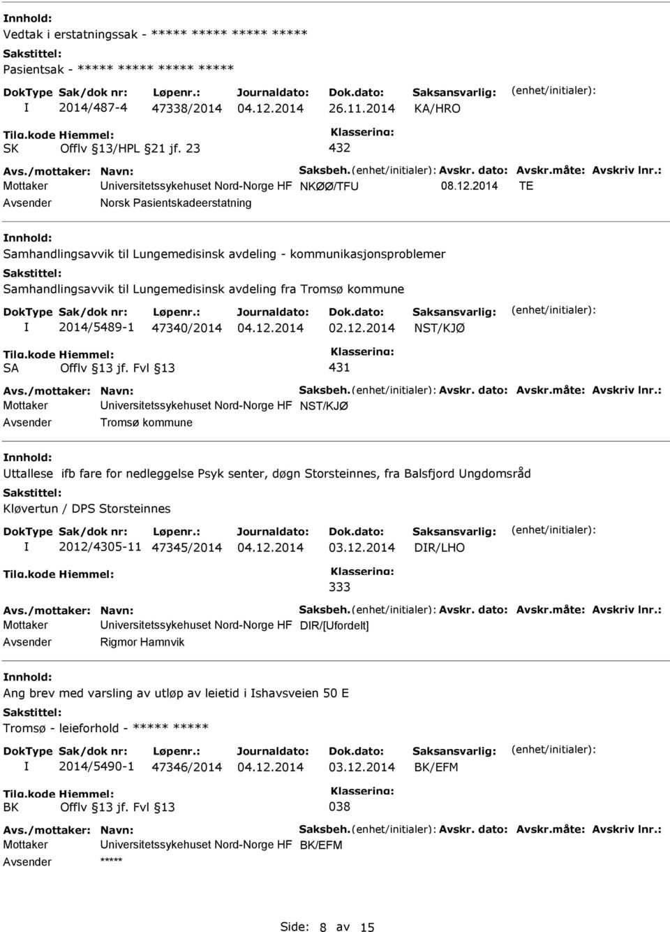 2014 TE Norsk asientskadeerstatning Samhandlingsavvik til Lungemedisinsk avdeling - kommunikasjonsproblemer Samhandlingsavvik til Lungemedisinsk avdeling fra Tromsø kommune 2014/5489-1 47340/2014 02.