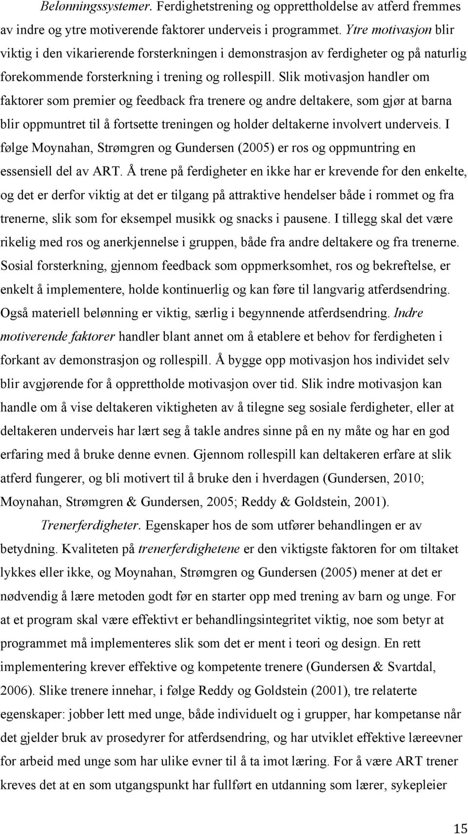 Slik motivasjon handler om faktorer som premier og feedback fra trenere og andre deltakere, som gjør at barna blir oppmuntret til å fortsette treningen og holder deltakerne involvert underveis.