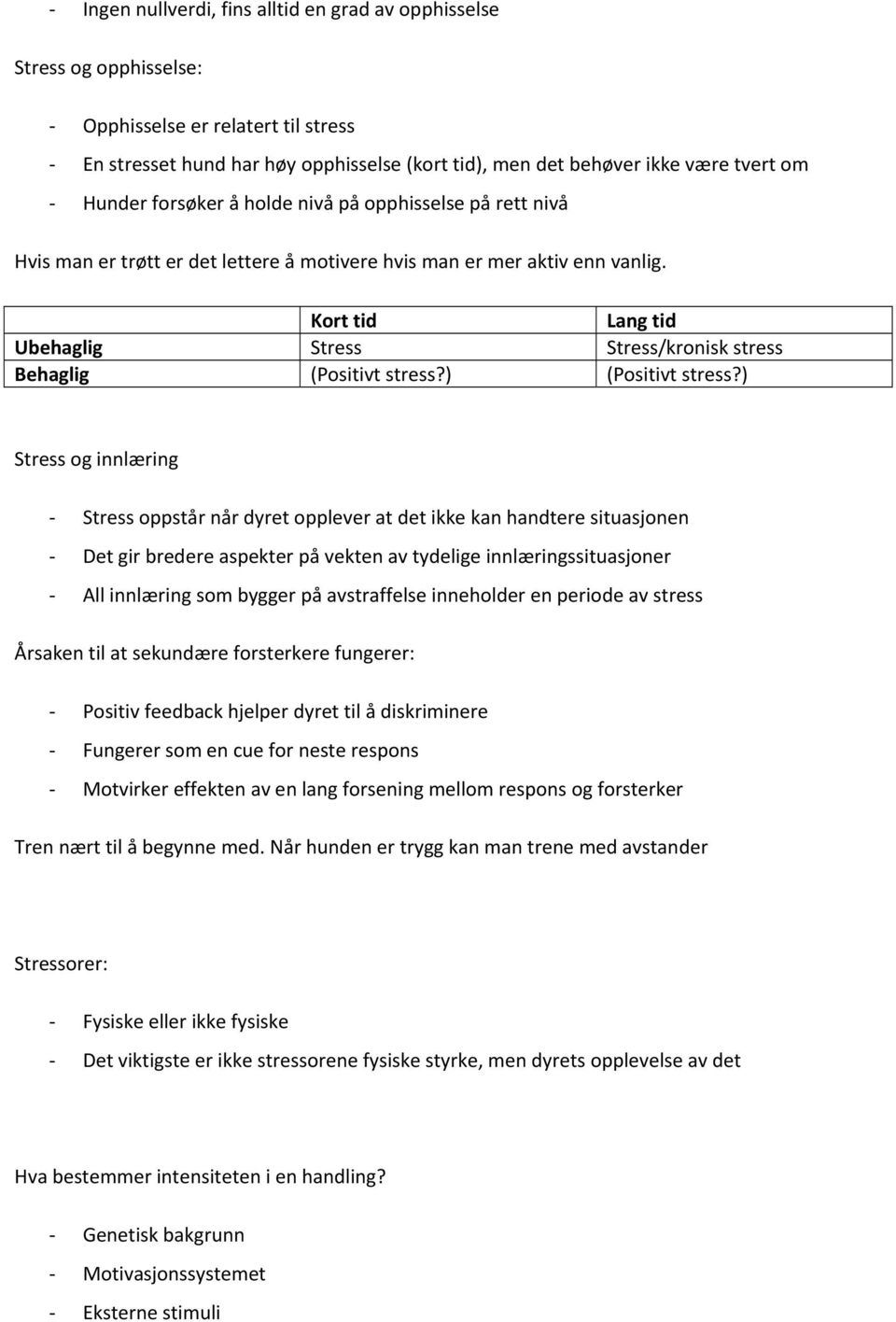 Kort tid Lang tid Ubehaglig Stress Stress/kronisk stress Behaglig (Positivt stress?) (Positivt stress?