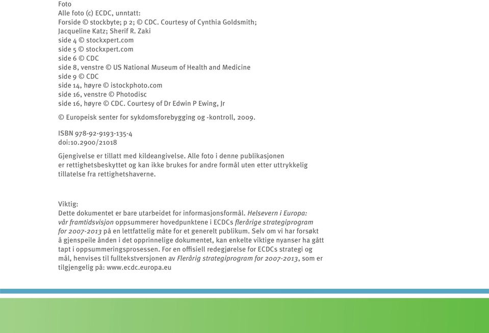 Courtesy of Dr Edwin P Ewing, Jr Europeisk senter for sykdomsforebygging og -kontroll, 2009. ISBN 978-92-9193-135-4 doi:10.2900/21018 Gjengivelse er tillatt med kildeangivelse.