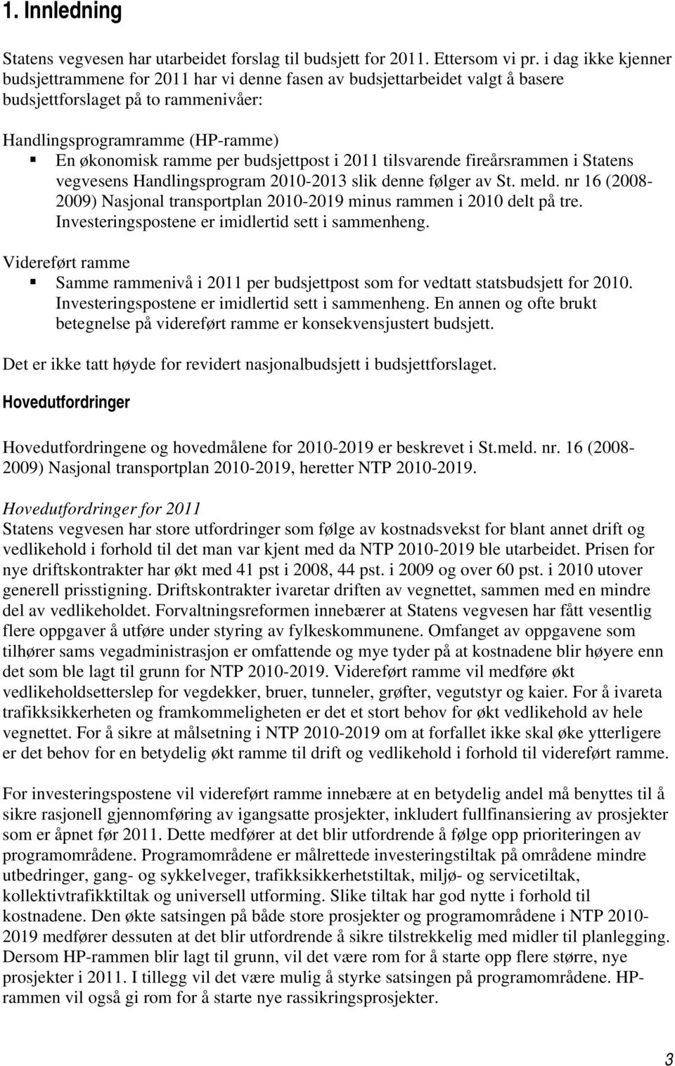 budsjettpost i 2011 tilsvarende fireårsrammen i Statens vegvesens Handlingsprogram 2010-2013 slik denne følger av St. meld.