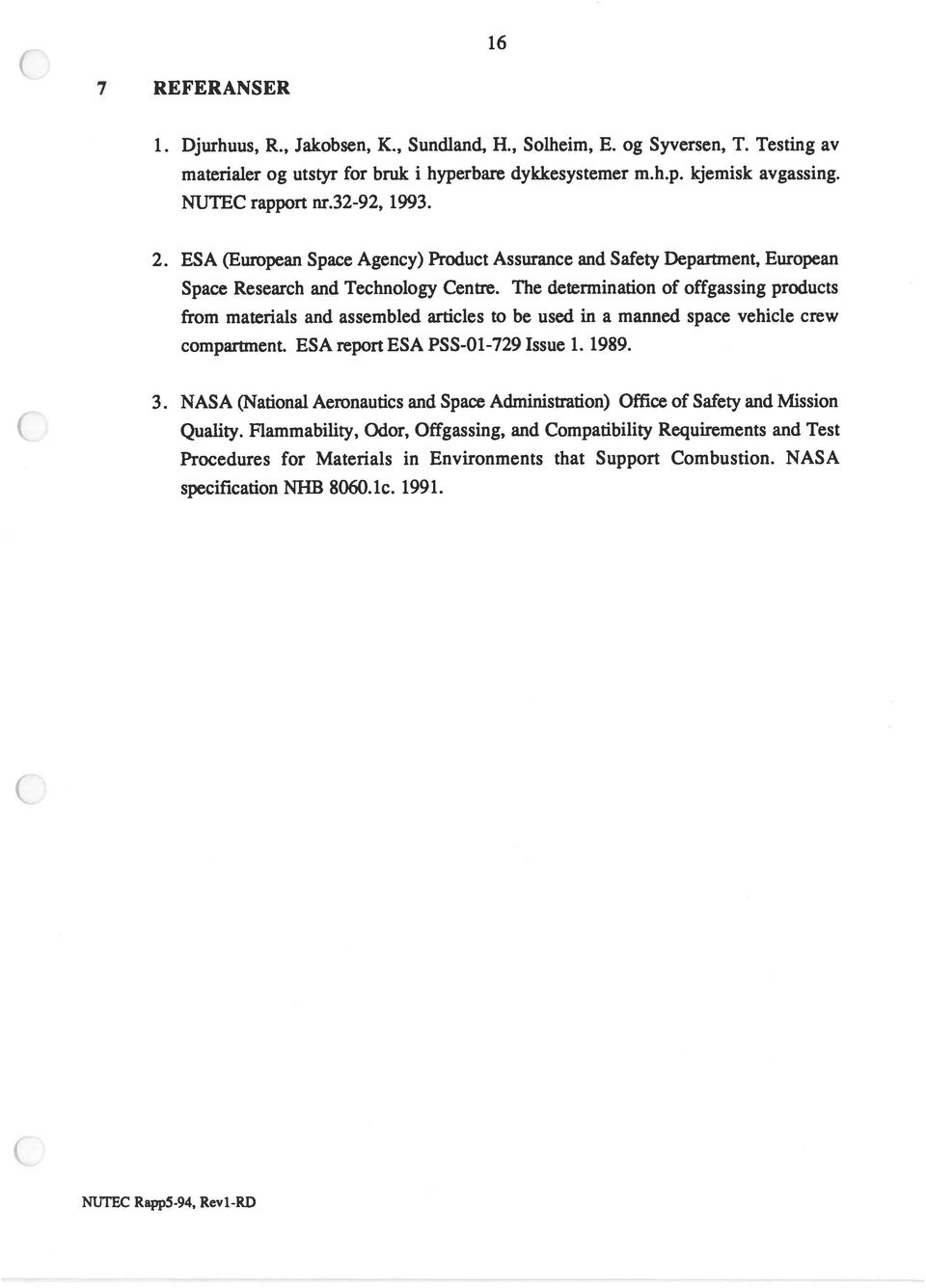 The determination of offgassing products from materials and assembied articies to be used in a manned space vehicie crew compartment. ESA report ESA PSS-O1-729 Issue 1. 1989. 3.