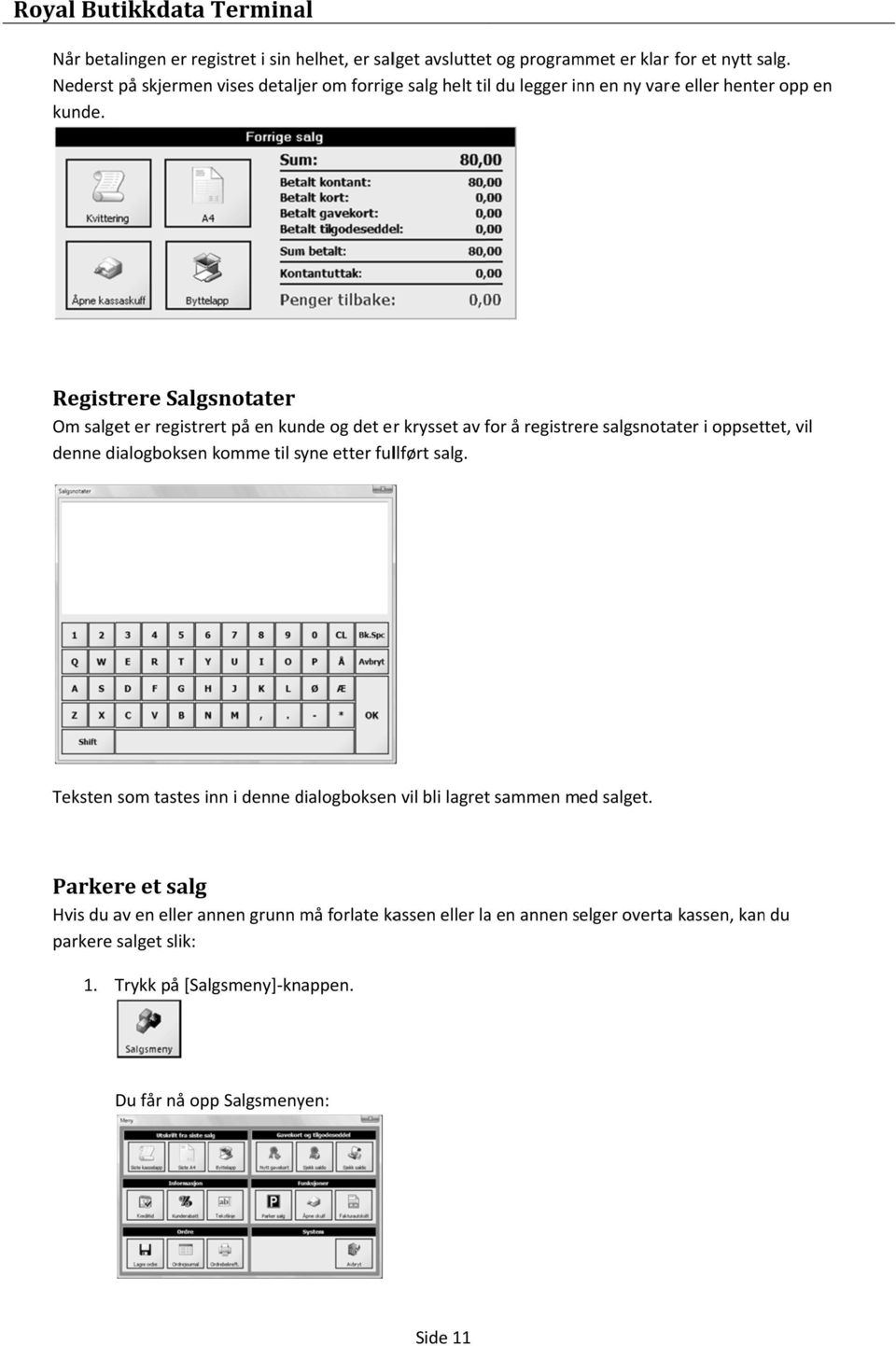 Registrere Salgsnotater Om salget er registrert på en kunde og det er krysset av for å registrere salgsnotater i oppsettet, vil denne dialogboksen komme til syne etter