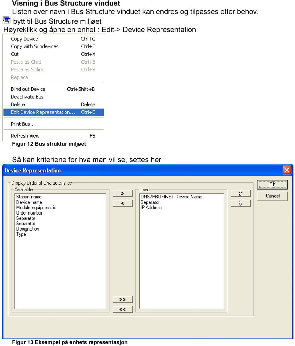 bytt til Bus Structure miljøet Høyreklikk og åpne en enhet : Edit-> Device