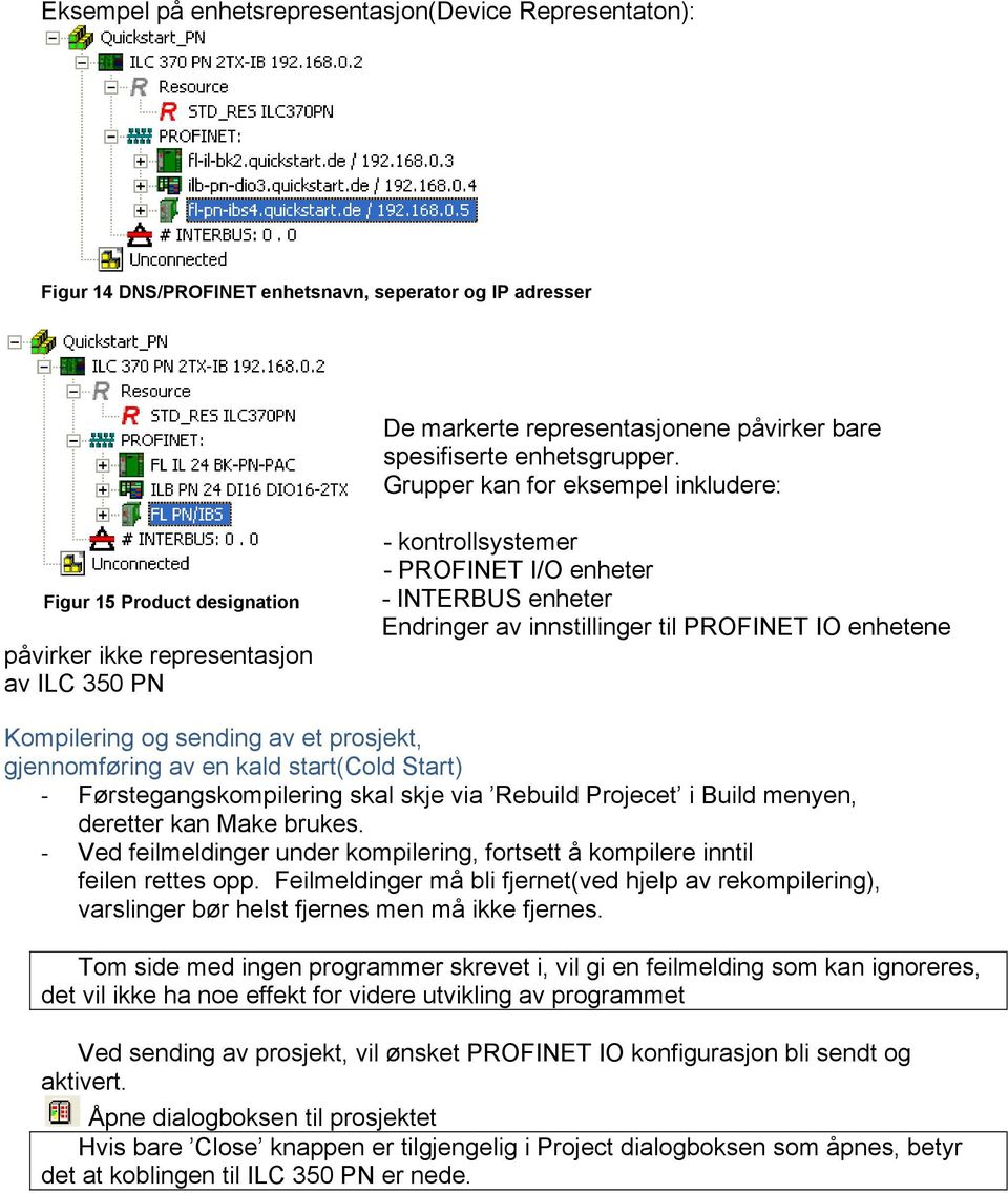 PROFINET IO enhetene Kompilering og sending av et prosjekt, gjennomføring av en kald start(cold Start) - Førstegangskompilering skal skje via Rebuild Projecet i Build menyen, deretter kan Make brukes.