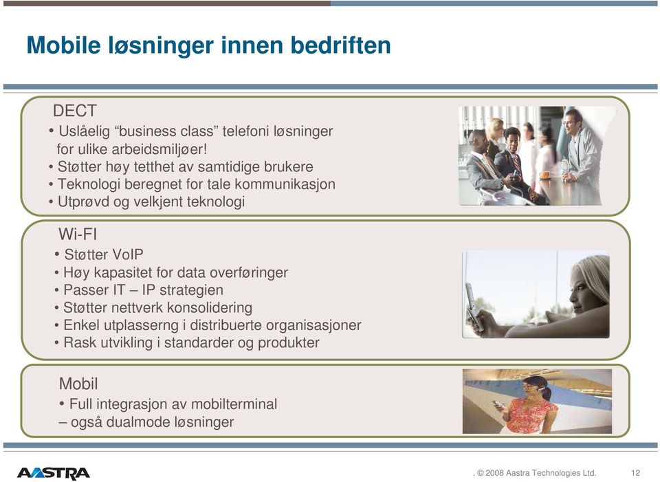 Støtter VoIP Høy kapasitet for data overføringer Passer IT IP strategien Støtter nettverk konsolidering Enkel utplasserng