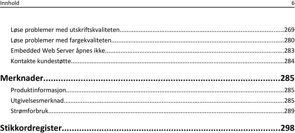 ..280 Embedded Web Server åpnes ikke...283 Kontakte kundestøtte.