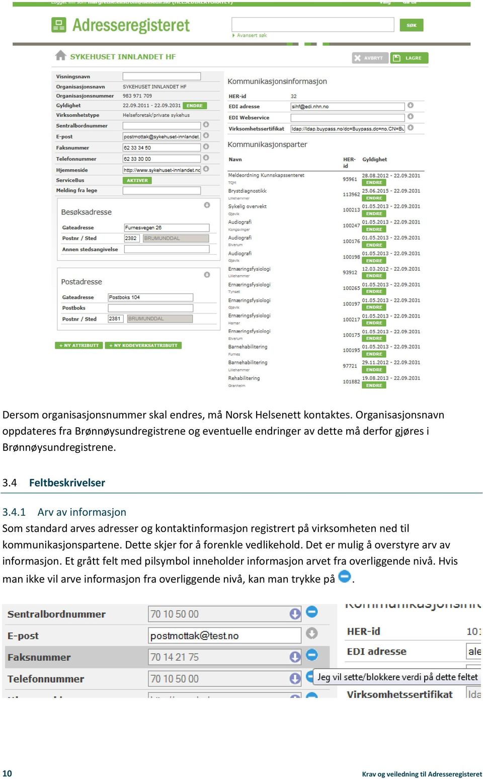 Feltbeskrivelser 3.4.1 Arv av informasjon Som standard arves adresser og kontaktinformasjon registrert på virksomheten ned til kommunikasjonspartene.