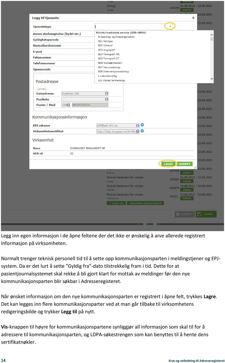 Dette for at pasientjournalsystemet skal rekke å bli gjort klart for mottak av meldinger før den nye kommunikasjonsparten blir søkbar i Adresseregisteret.