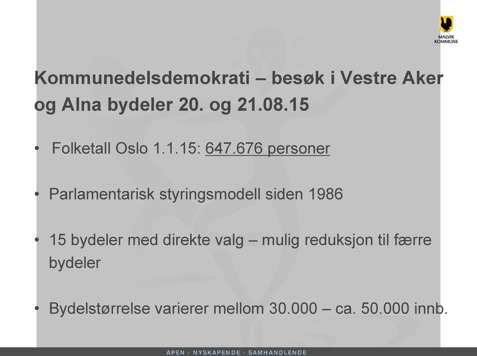 676 personer Parlamentarisk styringsmodell siden 1986 15 bydeler