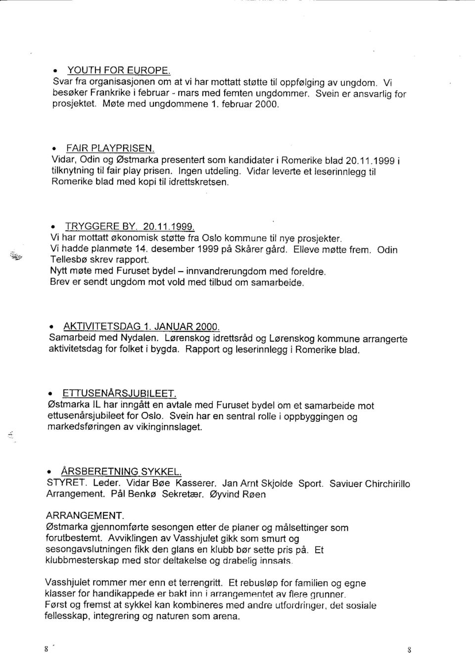 Vidar levertet leserinnlegg til Romerike blad med kopi til idrettskretsen. "^'' _.. TRYGGERE BY. 20.11.,I999. Vi har mottatt okonomisk ststte fra Oslo kommune til nye prosjekter. Vihaddeplanmotel4.