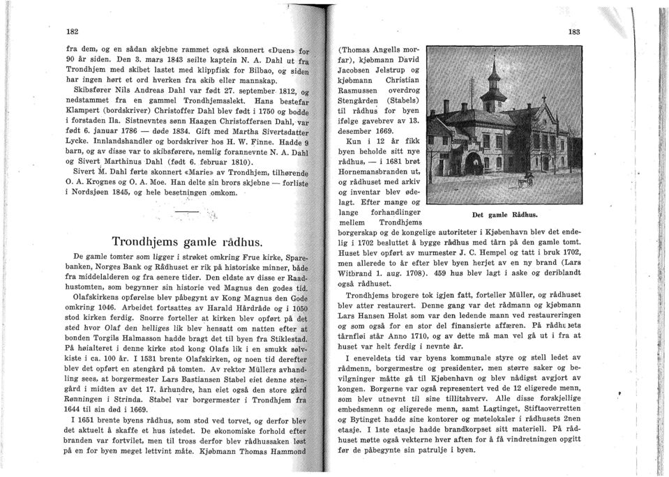 1812, nedstammet fra en gammel Trondhjemsslekt. Hans bestef i Klampert (bordskriver) Christoffer Dahl blev født i 1750 og bofll i forstaden Ila.