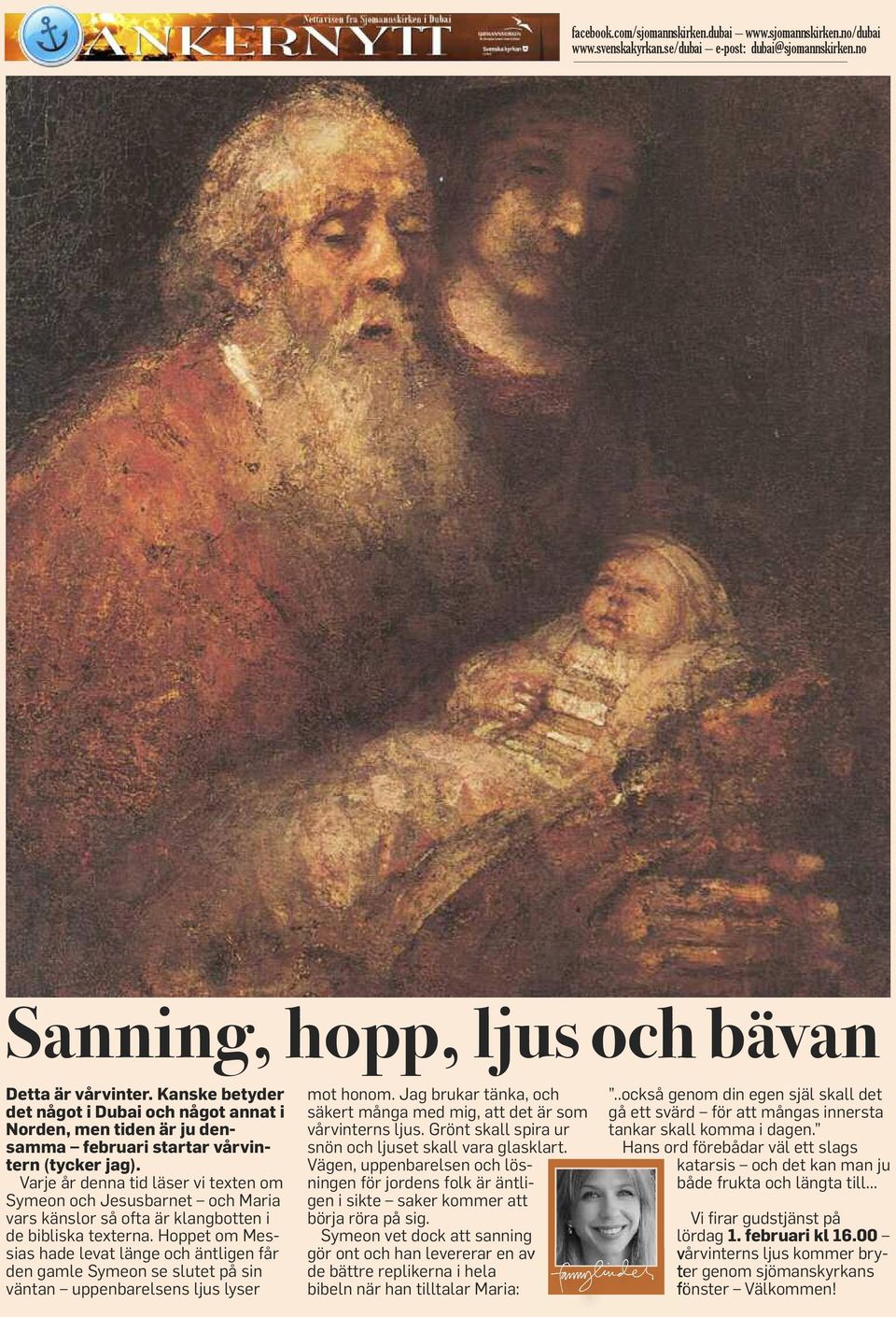 Varje år denna tid läser vi texten om Symeon och Jesusbarnet och Maria vars känslor så ofta är klangbotten i de bibliska texterna.