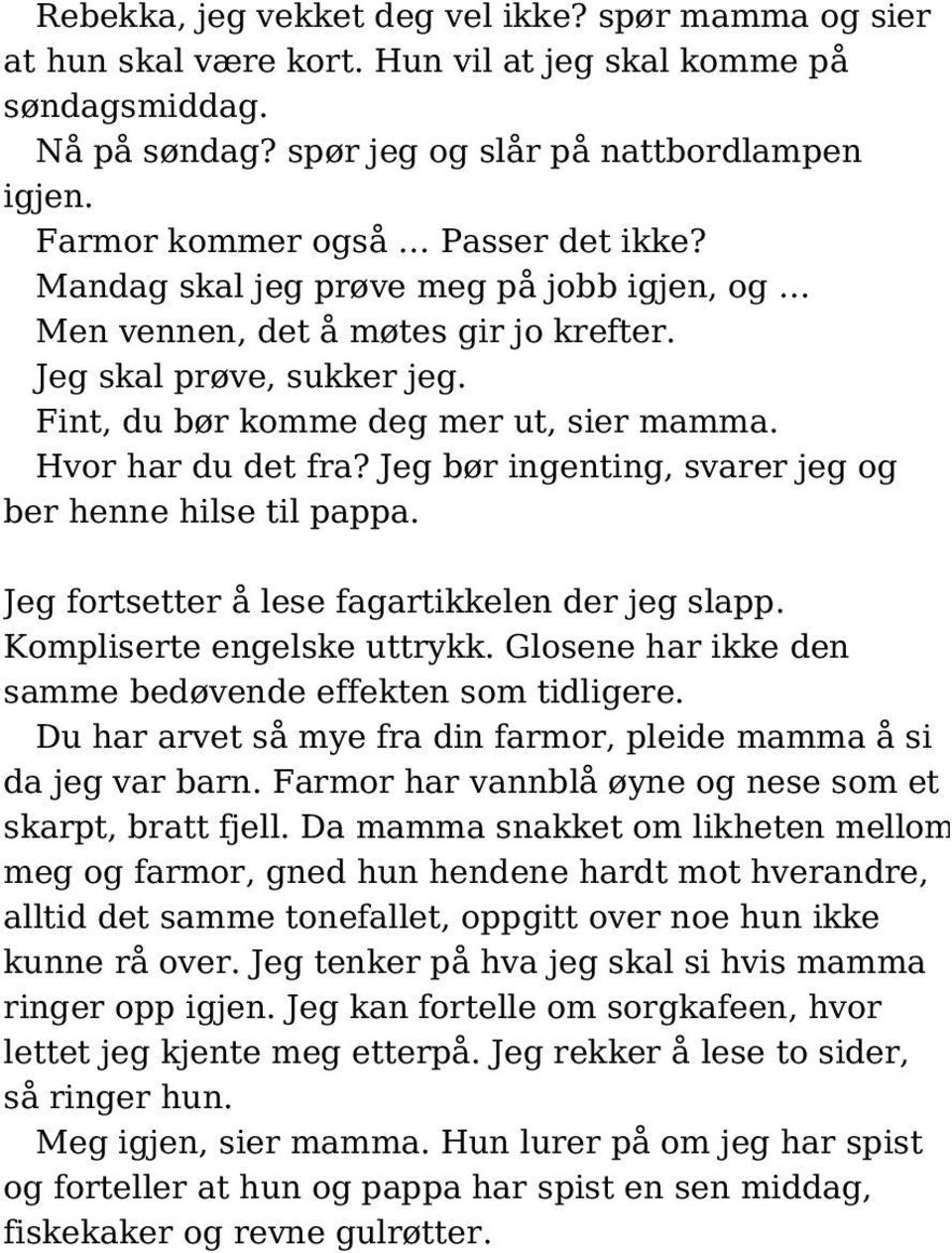 Hvor har du det fra? Jeg bør ingenting, svarer jeg og ber henne hilse til pappa. Jeg fortsetter å lese fagartikkelen der jeg slapp. Kompliserte engelske uttrykk.