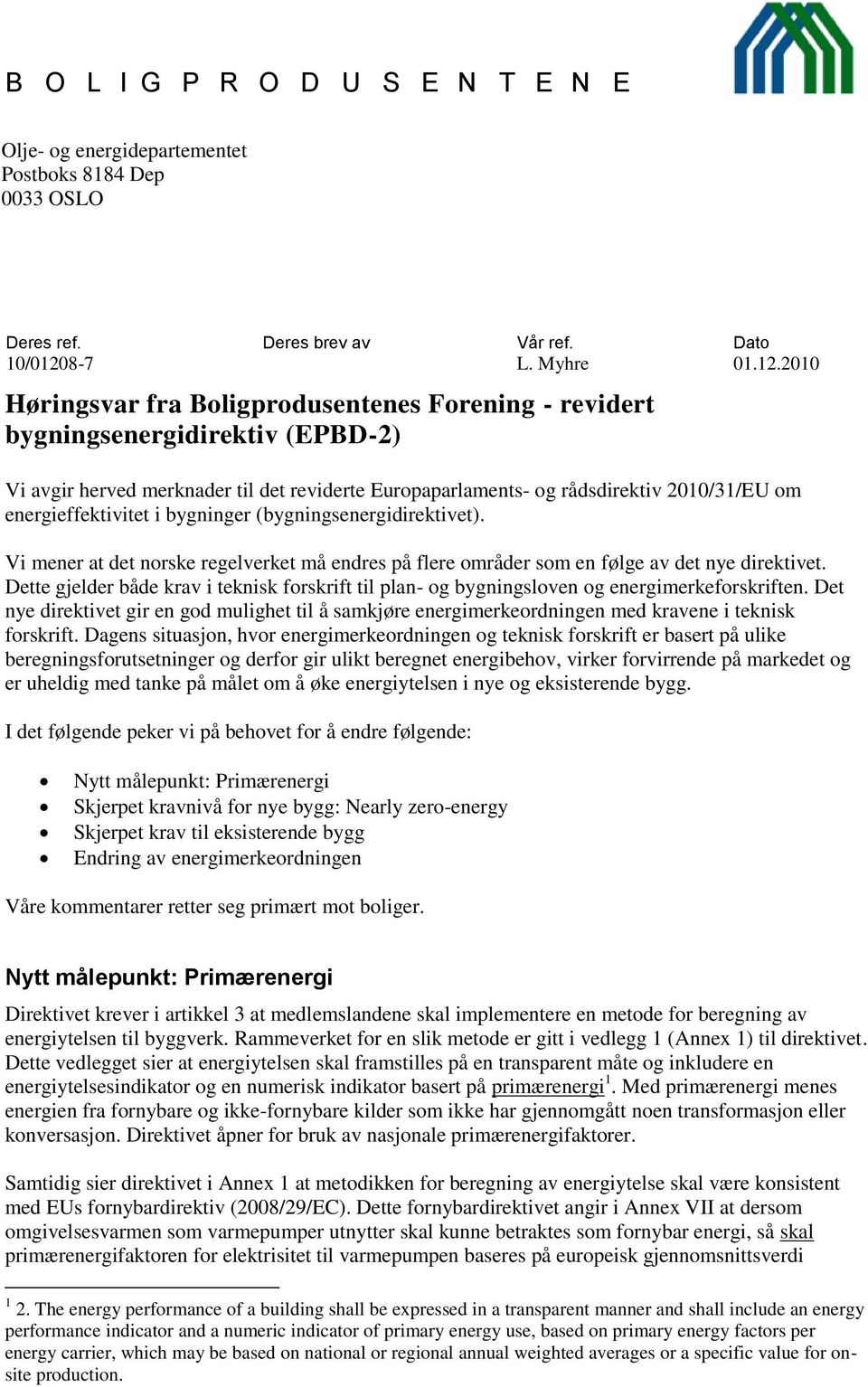 2010 Høringsvar fra Boligprodusentenes Forening - revidert bygningsenergidirektiv (EPBD-2) Vi avgir herved merknader til det reviderte Europaparlaments- og rådsdirektiv 2010/31/EU om