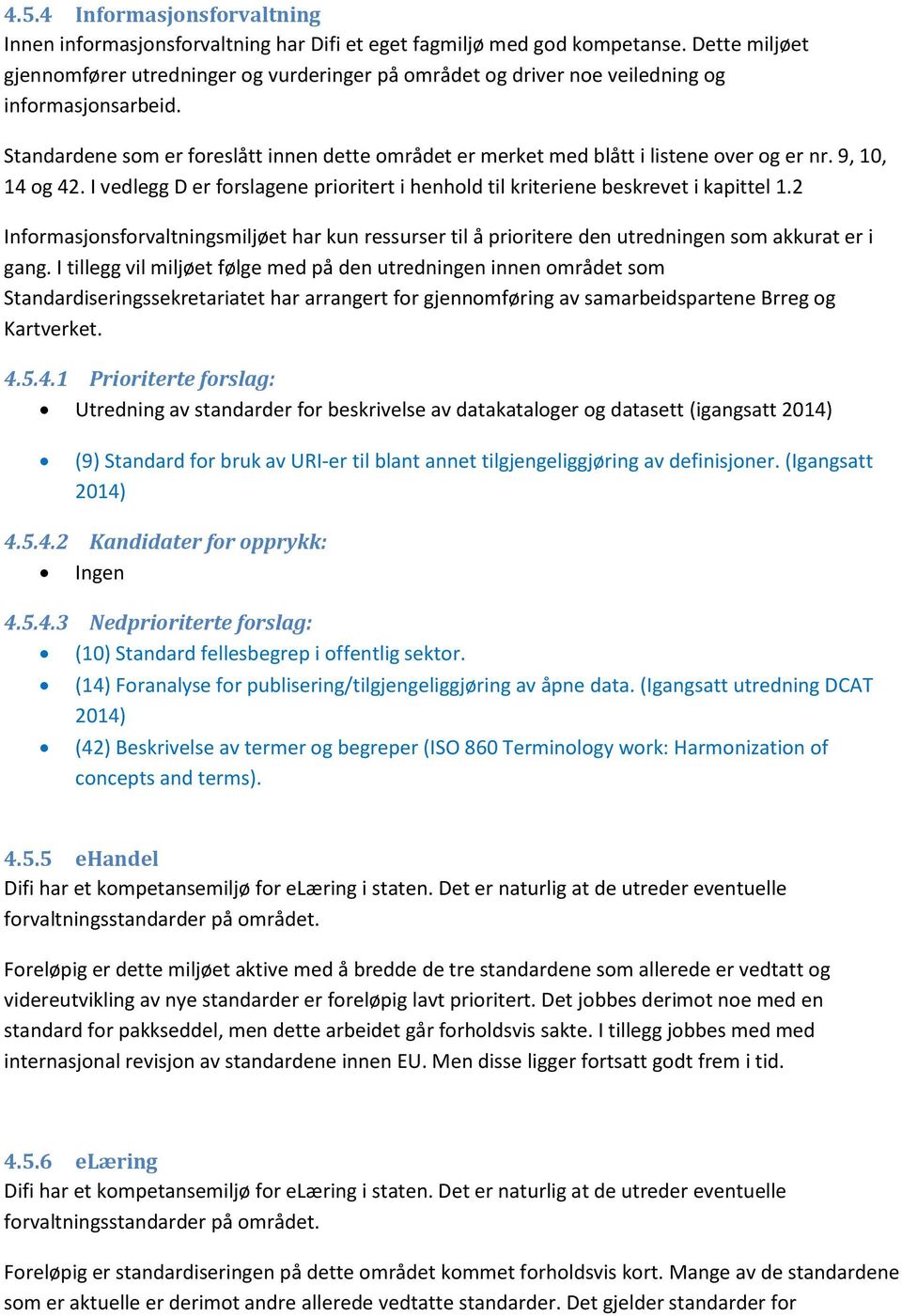 9, 10, 14 og 42. I vedlegg D er forslagene prioritert i henhold til kriteriene beskrevet i kapittel 1.