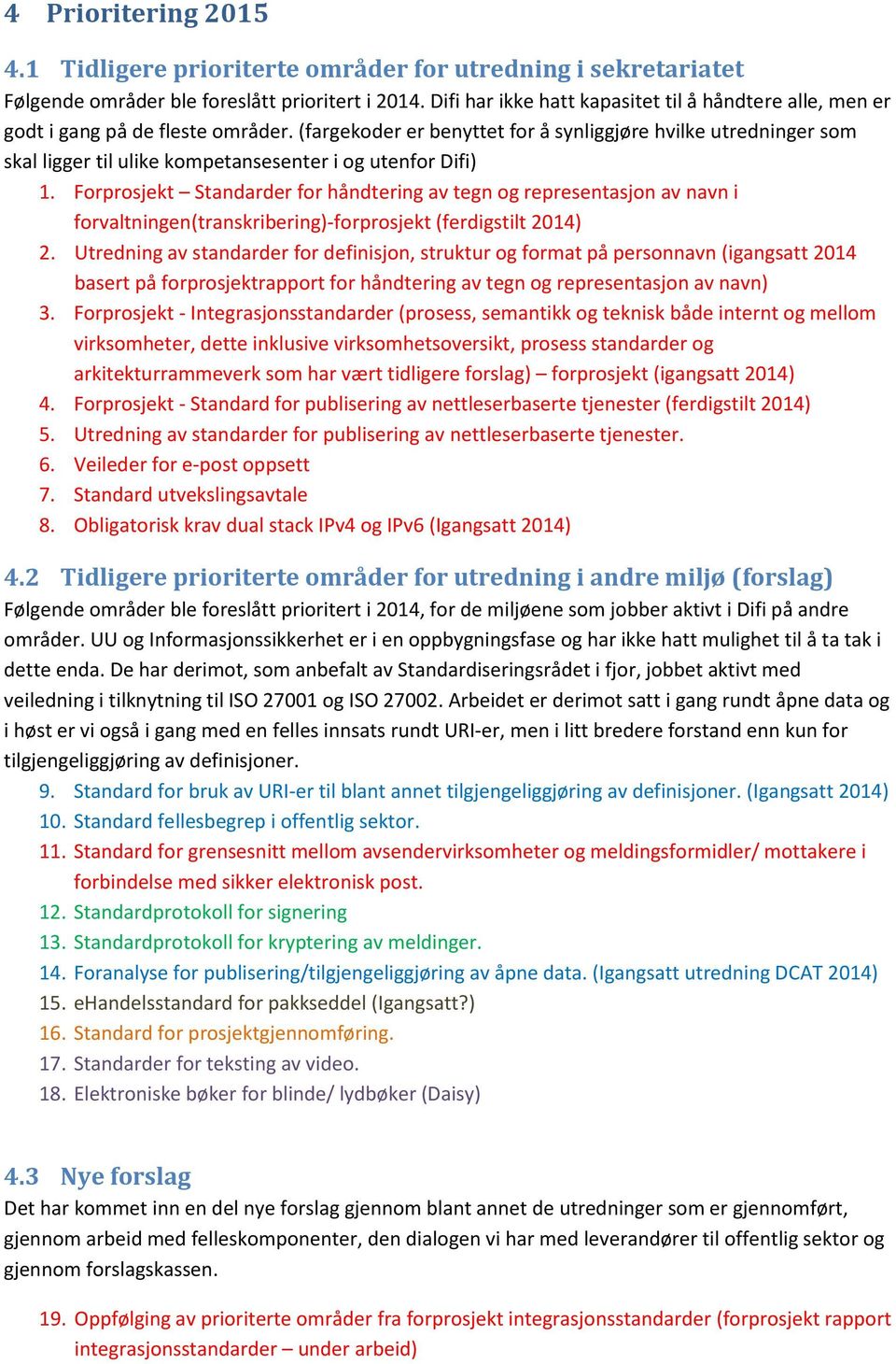 (fargekoder er benyttet for å synliggjøre hvilke utredninger som skal ligger til ulike kompetansesenter i og utenfor Difi) 1.