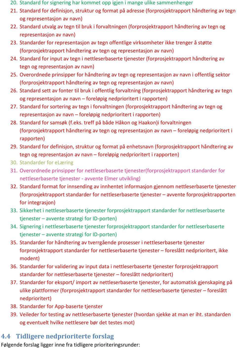 Standard utvalg av tegn til bruk i forvaltningen (forprosjektrapport håndtering av tegn og representasjon av navn) 23.