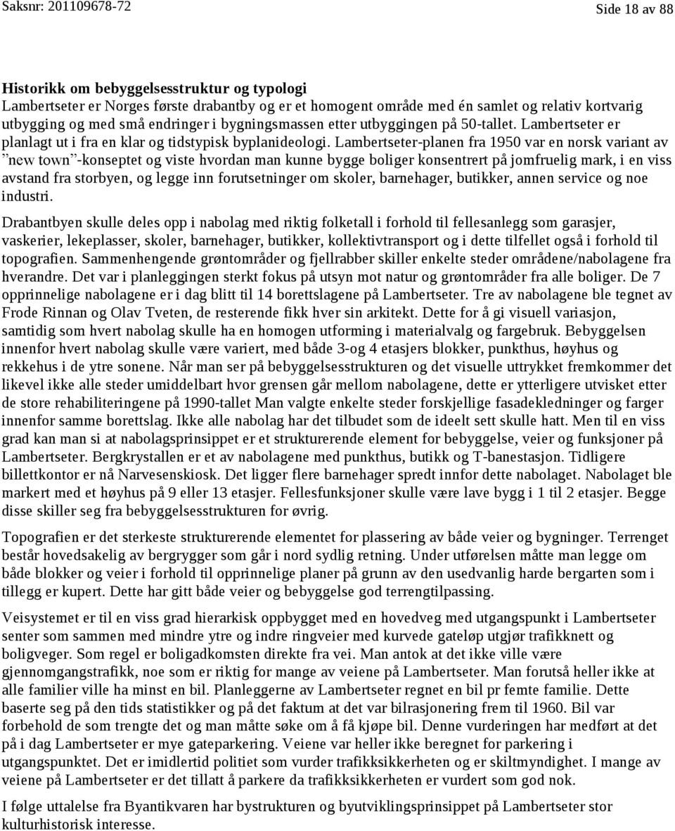 Lambertseter-planen fra 1950 var en norsk variant av -konseptet og viste hvordan man kunne bygge boliger konsentrert på jomfruelig mark, i en viss avstand fra storbyen, og legge inn forutsetninger om