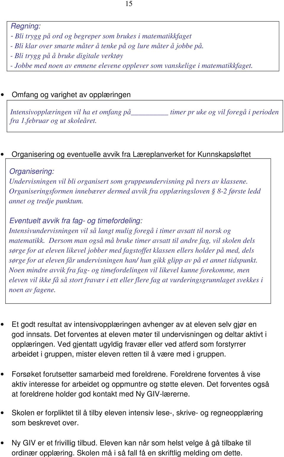 Omfang og varighet av opplæringen Intensivopplæringen vil ha et omfang på timer pr uke og vil foregå i perioden fra 1.februar og ut skoleåret.