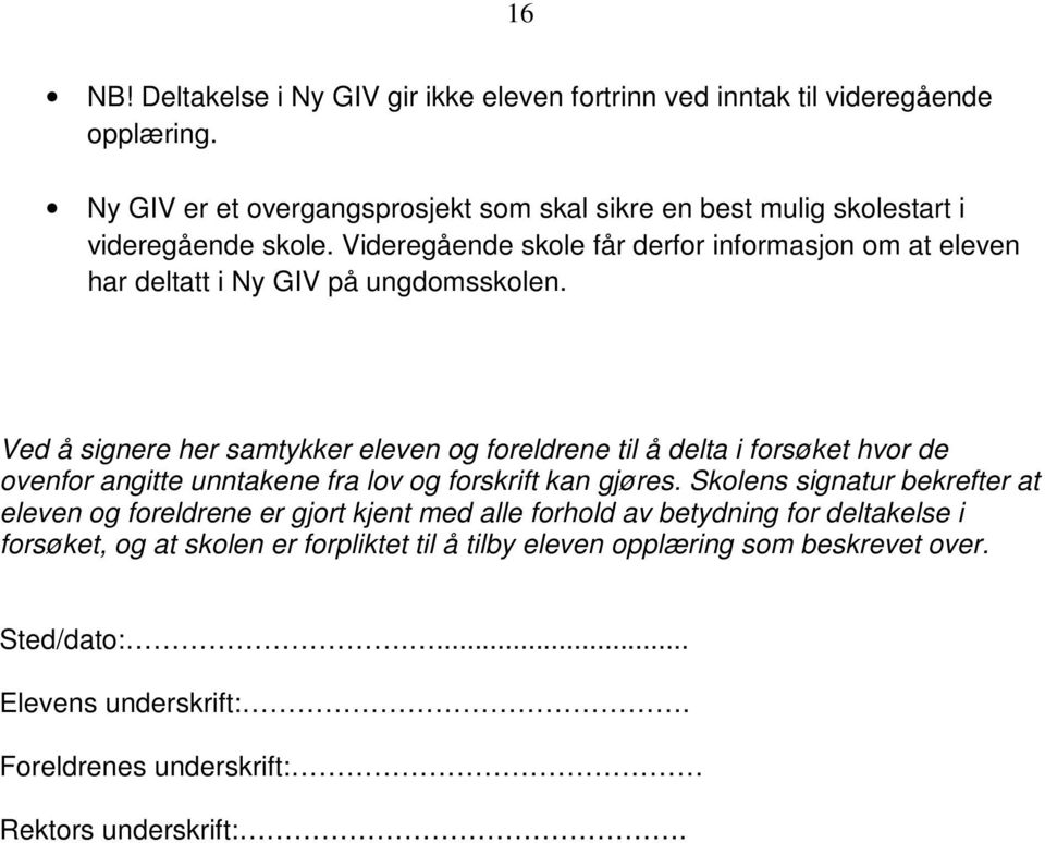 Videregående skole får derfor informasjon om at eleven har deltatt i Ny GIV på ungdomsskolen.