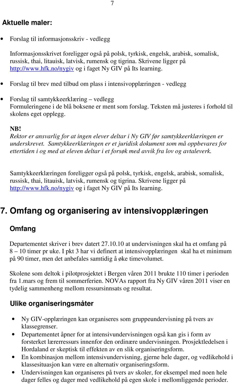 Forslag til brev med tilbud om plass i intensivopplæringen - vedlegg Forslag til samtykkeerklæring vedlegg Formuleringene i de blå boksene er ment som forslag.