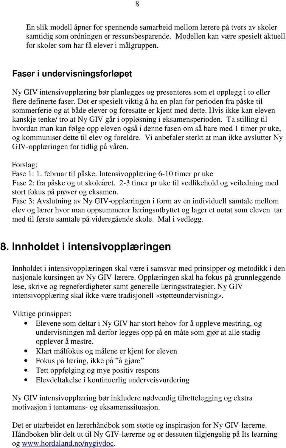 Faser i undervisningsforløpet Ny GIV intensivopplæring bør planlegges og presenteres som et opplegg i to eller flere definerte faser.