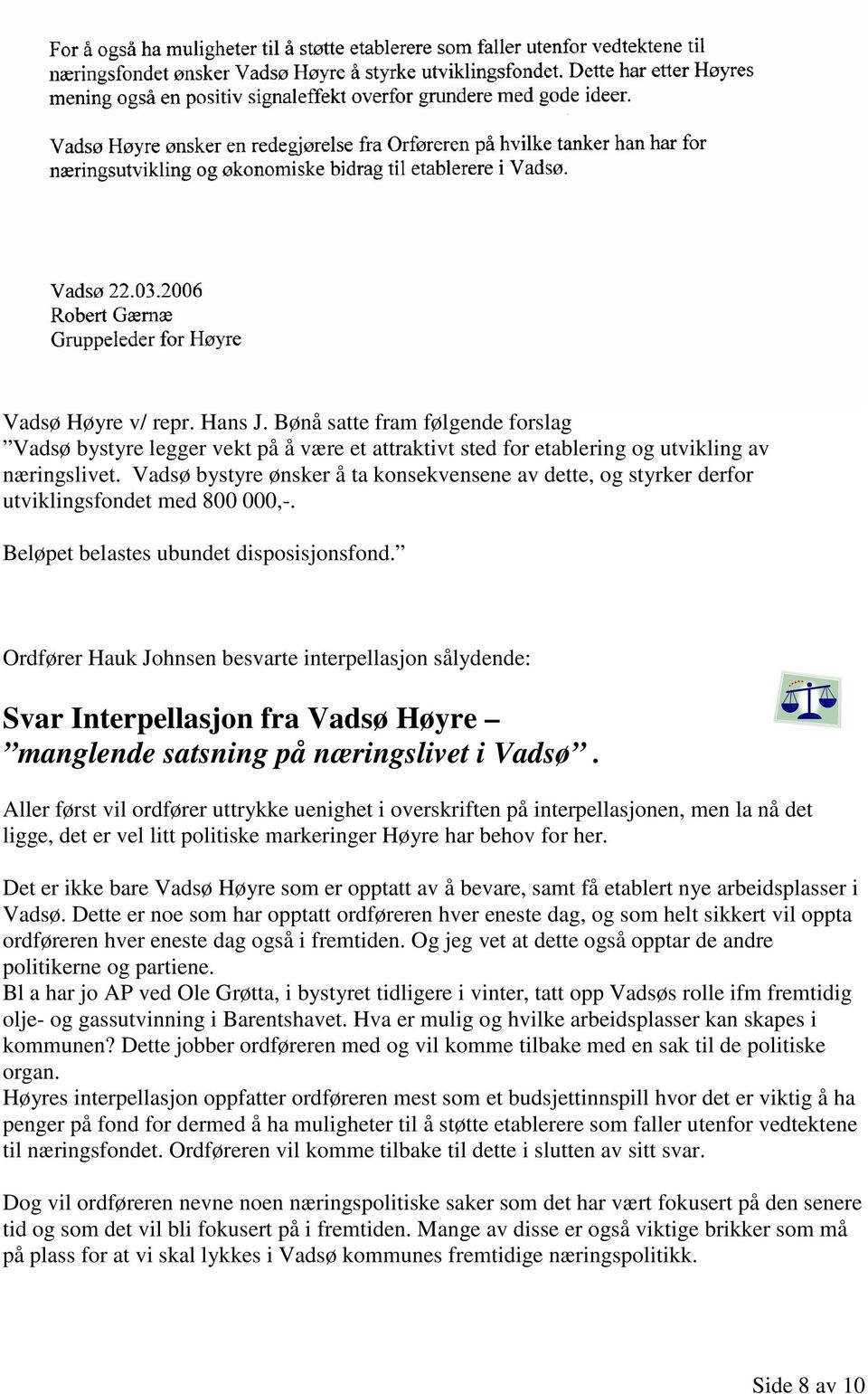 Ordfører Hauk Johnsen besvarte interpellasjon sålydende: Svar Interpellasjon fra Vadsø Høyre manglende satsning på næringslivet i Vadsø.