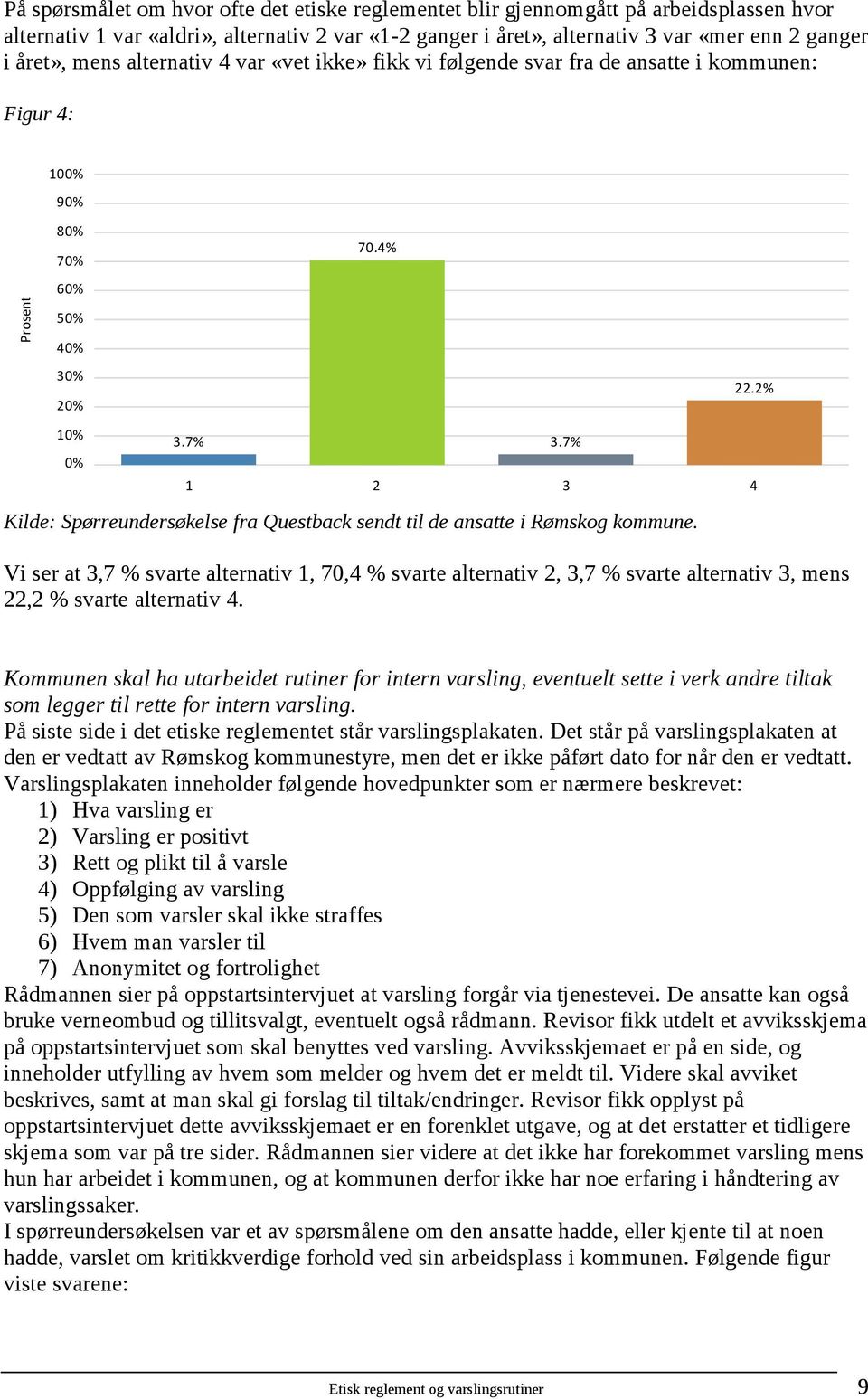 7% 1 2 3 4 Kilde: Spørreundersøkelse fra Questback sendt til de ansatte i Rømskog kommune.