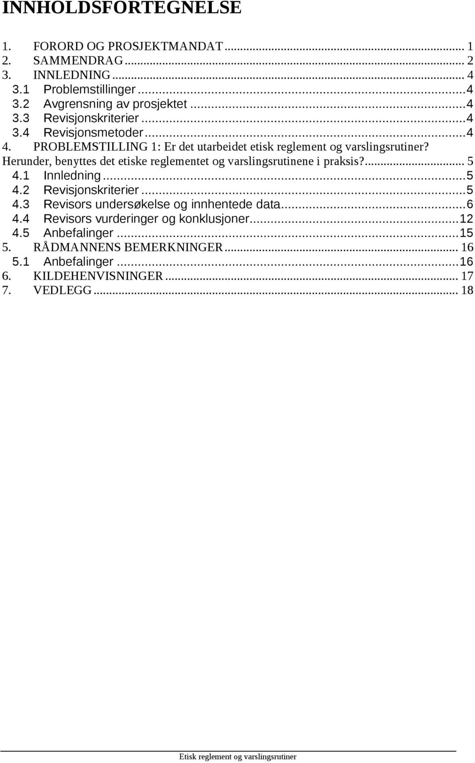 Herunder, benyttes det etiske reglementet og varslingsrutinene i praksis?... 5 4.1 Innledning... 5 4.2 Revisjonskriterier... 5 4.3 Revisors undersøkelse og innhentede data.