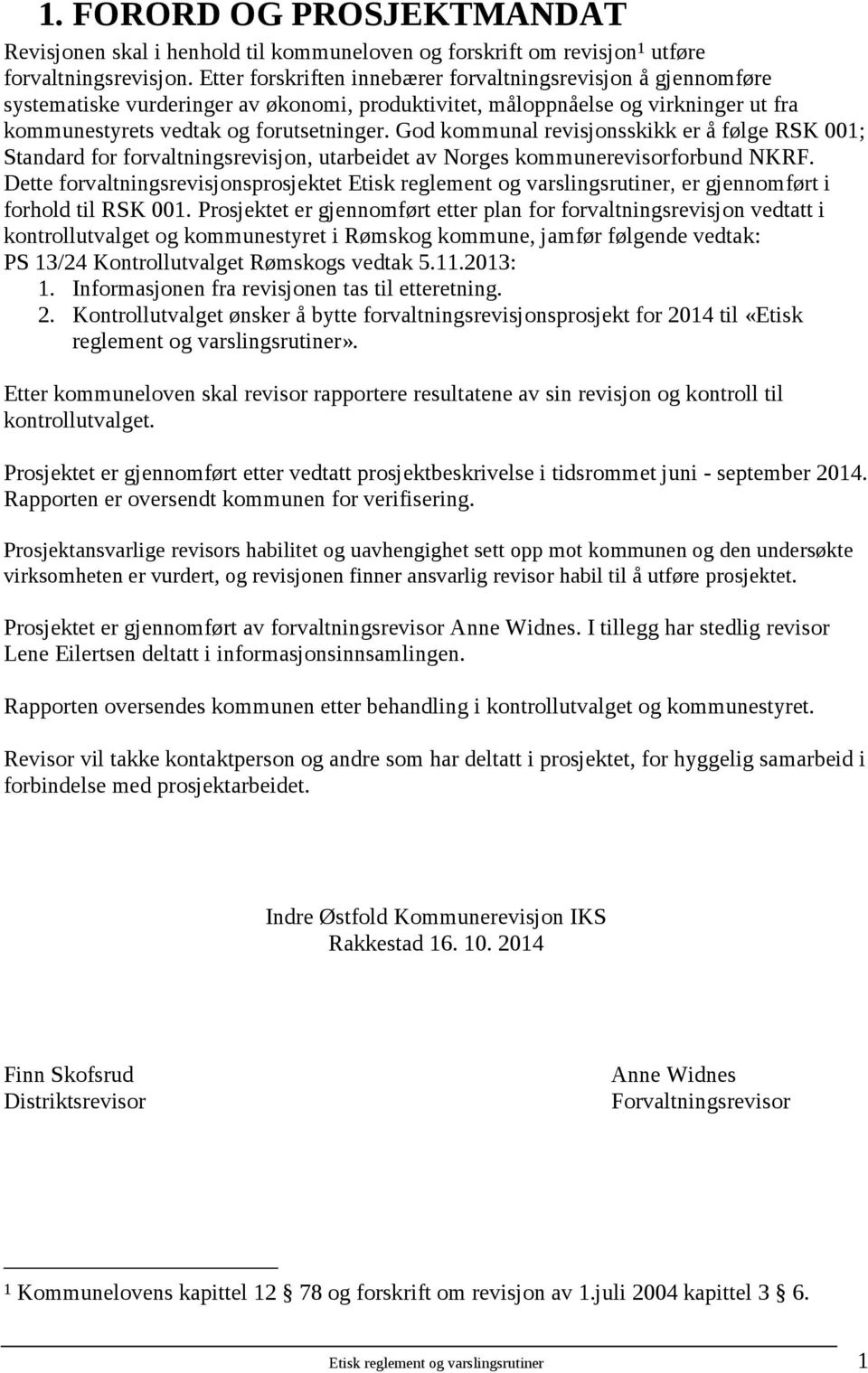 God kommunal revisjonsskikk er å følge RSK 001; Standard for forvaltningsrevisjon, utarbeidet av Norges kommunerevisorforbund NKRF.