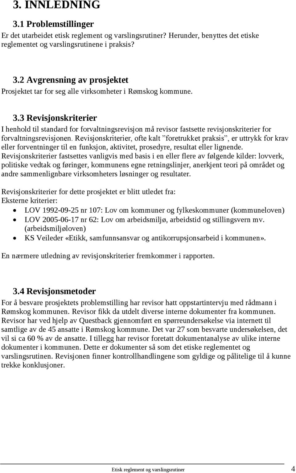 Revisjonskriterier, ofte kalt foretrukket praksis, er uttrykk for krav eller forventninger til en funksjon, aktivitet, prosedyre, resultat eller lignende.