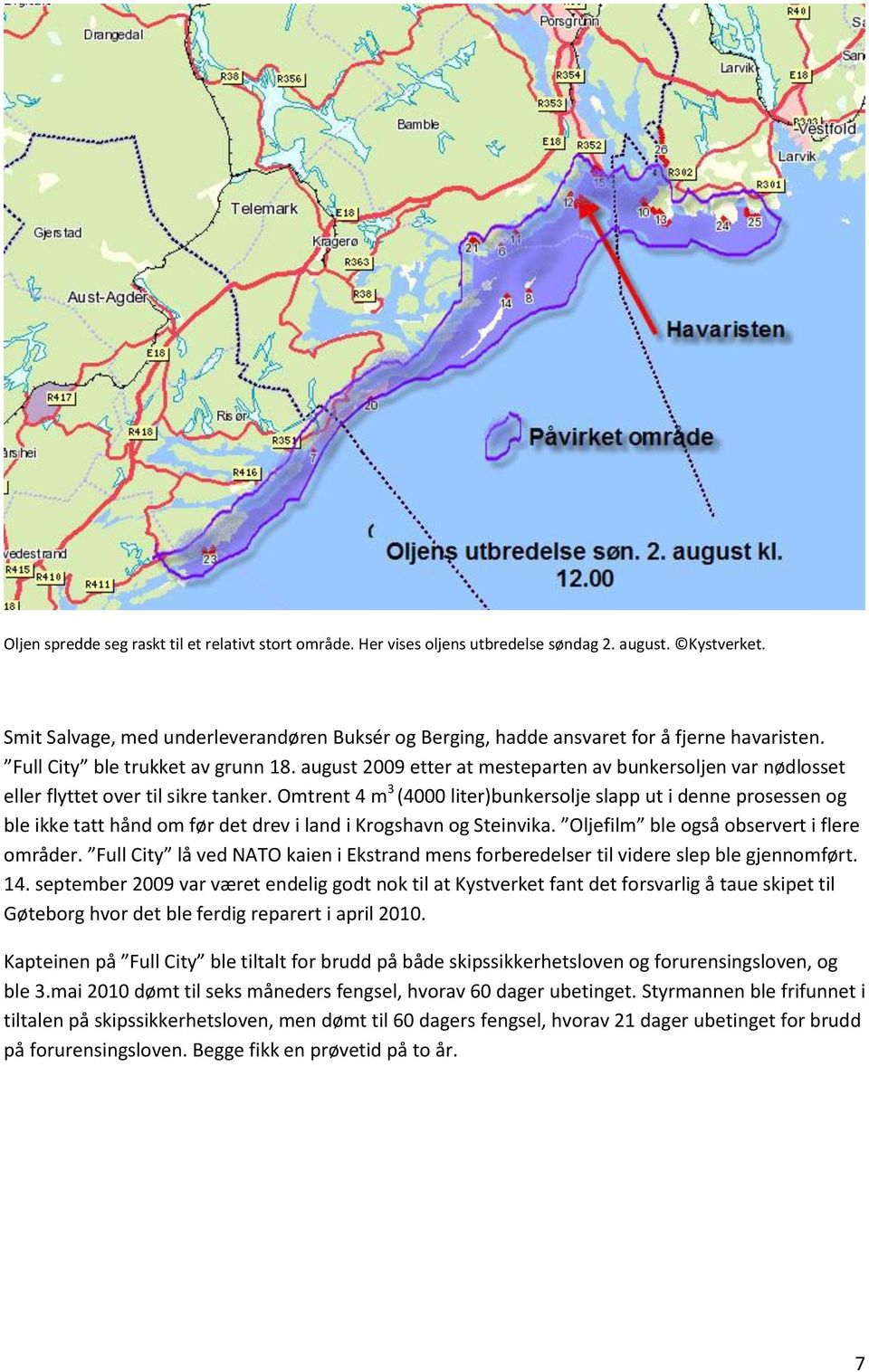 august 2009 etter at mesteparten av bunkersoljen var nødlosset eller flyttet over til sikre tanker.