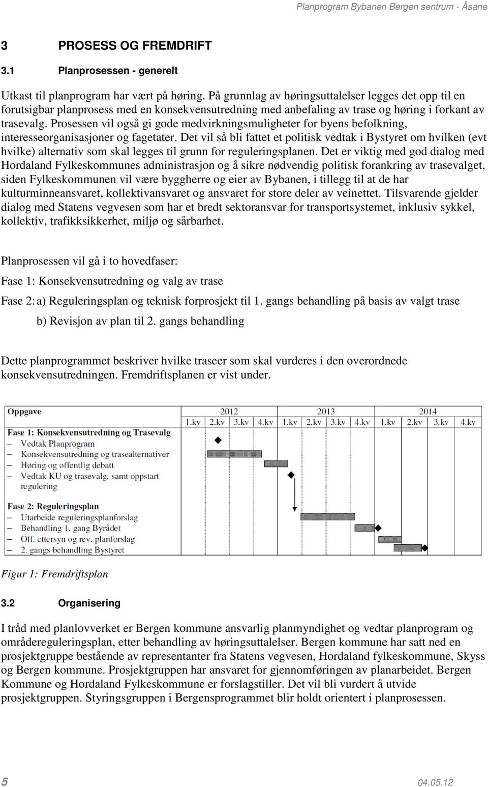 Prosessen vil også gi gode medvirkningsmuligheter for byens befolkning, interesseorganisasjoner og fagetater.